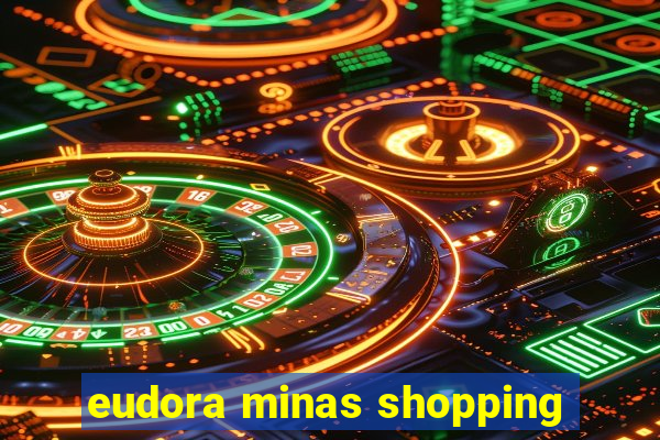 eudora minas shopping